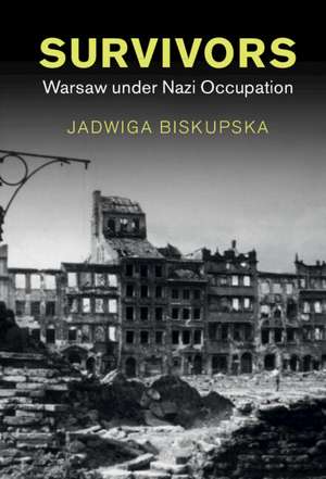 Survivors: Warsaw under Nazi Occupation de Jadwiga Biskupska