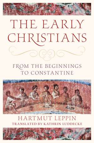 The Early Christians: From the Beginnings to Constantine de Hartmut Leppin