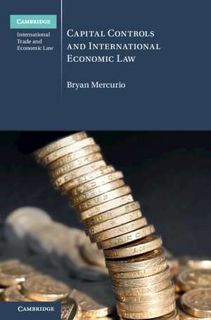 Capital Controls and International Economic Law de Bryan Mercurio