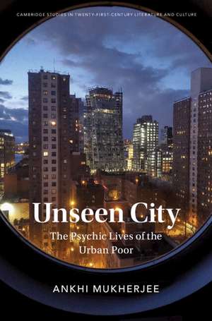 Unseen City: The Psychic Lives of the Urban Poor de Ankhi Mukherjee