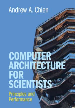 Computer Architecture for Scientists: Principles and Performance de Andrew A. Chien