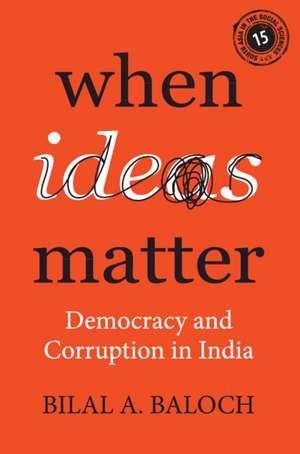 When Ideas Matter: Democracy and Corruption in India de Bilal A. Baloch