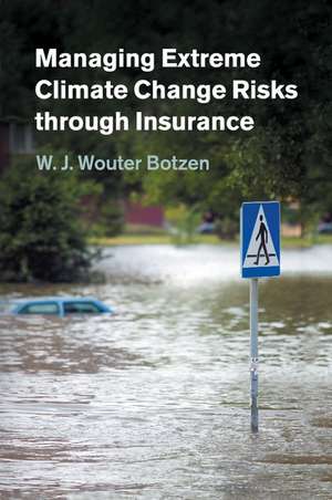 Managing Extreme Climate Change Risks through Insurance de W. J. Wouter Botzen