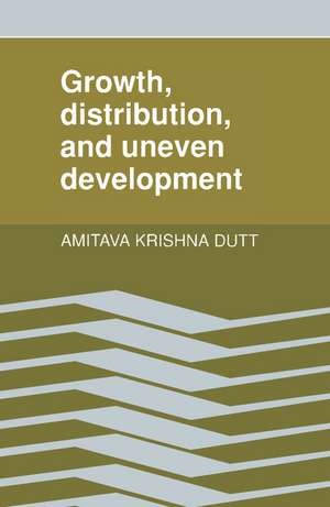 Growth, Distribution and Uneven Development de Amitava Krishna Dutt