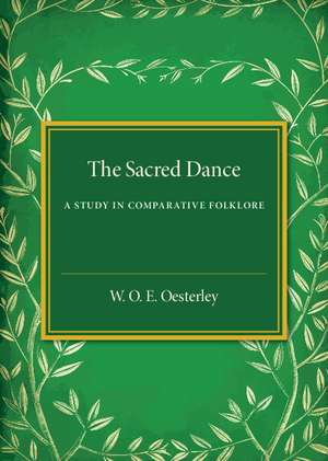 The Sacred Dance: A Study in Comparative Folklore de W. O. E. Oesterley