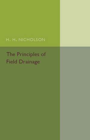 The Principles of Field Drainage de H. H. Nicholson