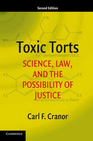 Toxic Torts: Science, Law, and the Possibility of Justice de Carl F. Cranor