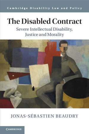 The Disabled Contract: Severe Intellectual Disability, Justice and Morality de Jonas-Sébastien Beaudry