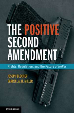 The Positive Second Amendment: Rights, Regulation, and the Future of Heller de Joseph Blocher