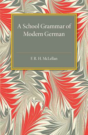 A School Grammar of Modern German de F. R. H. McLellan