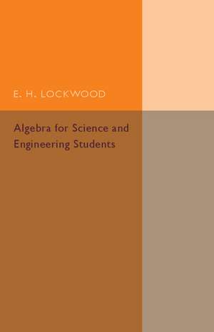 Algebra for Science and Engineering Students de E. H. Lockwood