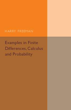 Examples in Finite Differences, Calculus and Probability: Supplement to an Elementary Treatise on Actuarial Mathematics de Harry Freeman