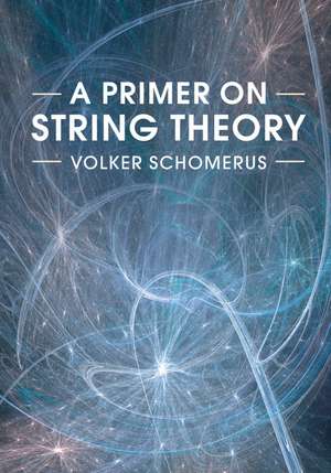 A Primer on String Theory de Volker Schomerus