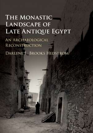 The Monastic Landscape of Late Antique Egypt: An Archaeological Reconstruction de Darlene L. Brooks Hedstrom