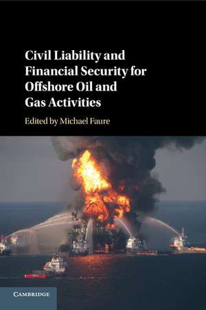 Civil Liability and Financial Security for Offshore Oil and Gas Activities de Michael Faure