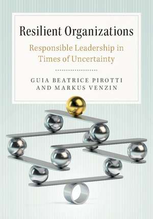 Resilient Organizations: Responsible Leadership in Times of Uncertainty de Guia Beatrice Pirotti