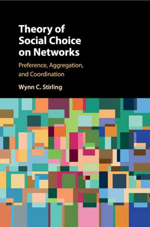 Theory of Social Choice on Networks: Preference, Aggregation, and Coordination de Wynn C. Stirling