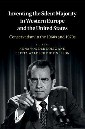 Inventing the Silent Majority in Western Europe and the United States: Conservatism in the 1960s and 1970s de Anna von der Goltz