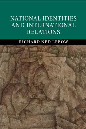 National Identities and International Relations de Richard Ned Lebow