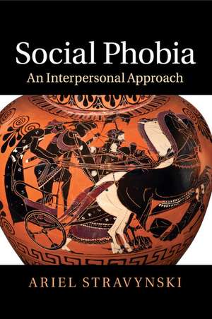 Social Phobia: An Interpersonal Approach de Ariel Stravynski