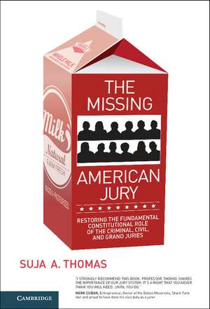 The Missing American Jury: Restoring the Fundamental Constitutional Role of the Criminal, Civil, and Grand Juries de Suja A. Thomas