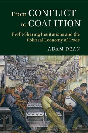 From Conflict to Coalition: Profit-Sharing Institutions and the Political Economy of Trade de Adam Dean