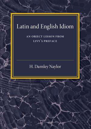 Latin and English Idiom: An Object Lesson from Livy's Preface de H. Darnley Naylor