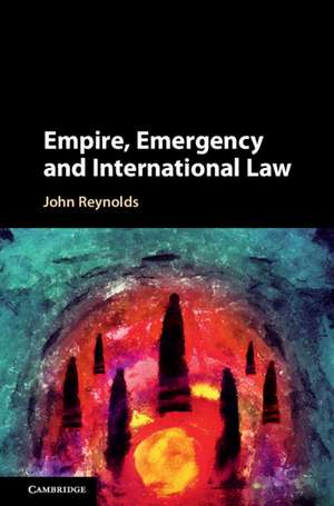 Empire, Emergency and International Law de John Reynolds