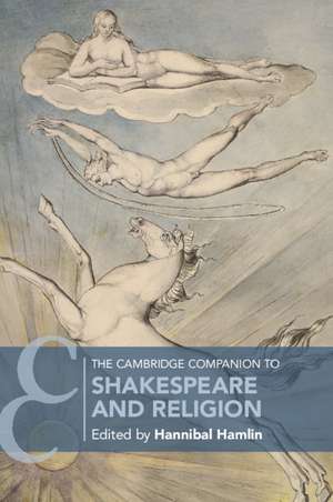 The Cambridge Companion to Shakespeare and Religion de Hannibal Hamlin