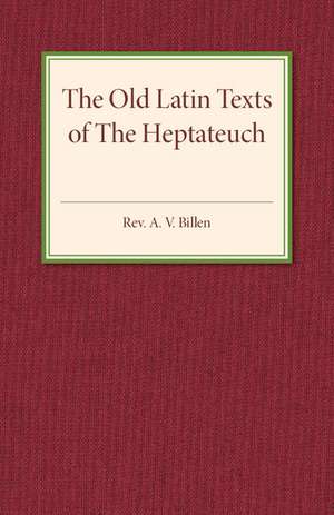 The Old Latin Texts of the Heptateuch de A. V. Billen