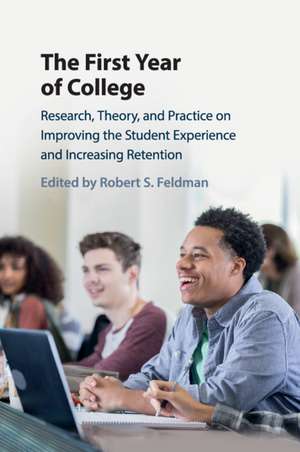 The First Year of College: Research, Theory, and Practice on Improving the Student Experience and Increasing Retention de Robert S. Feldman