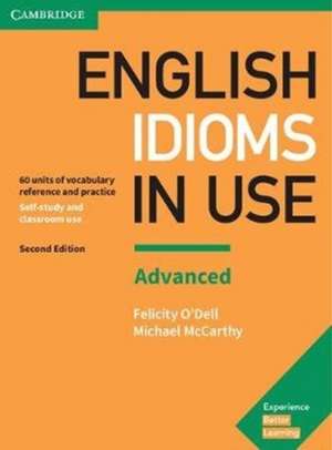 English Idioms in Use Advanced Book with Answers: Vocabulary Reference and Practice de Felicity O'Dell