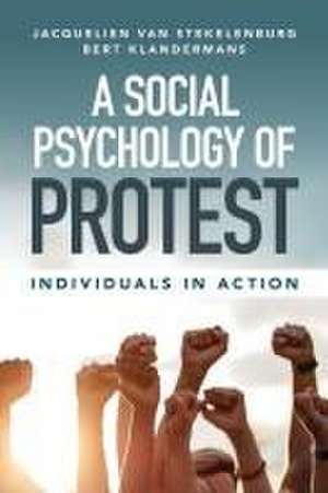 A Social Psychology of Protest: Individuals in Action de Jacquelien van Stekelenburg