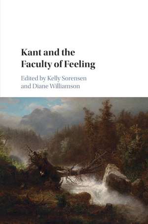 Kant and the Faculty of Feeling de Kelly Sorensen