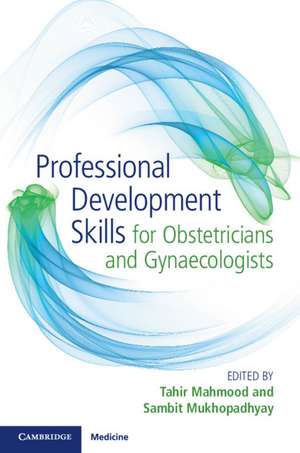 Professional Development Skills for Obstetricians and Gynaecologists de Tahir Mahmood