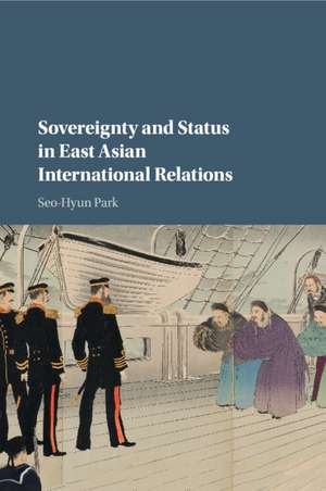 Sovereignty and Status in East Asian International Relations de Seo-Hyun Park