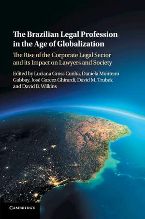 The Brazilian Legal Profession in the Age of Globalization: The Rise of the Corporate Legal Sector and its Impact on Lawyers and Society de Luciana Gross Cunha