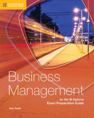 Business Management for the IB Diploma Exam Preparation Guide de Alex Smith