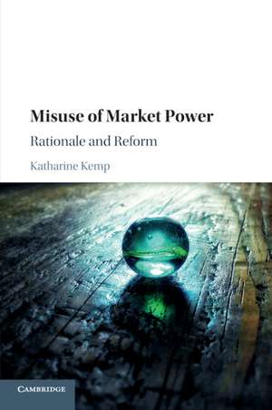 Misuse of Market Power: Rationale and Reform de Katharine Kemp