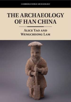 The Archaeology of Han China de Alice Yao