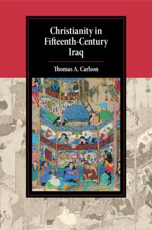 Christianity in Fifteenth-Century Iraq de Thomas A. Carlson