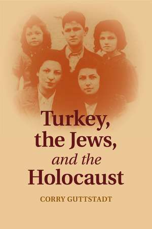 Turkey, the Jews, and the Holocaust de Corry Guttstadt