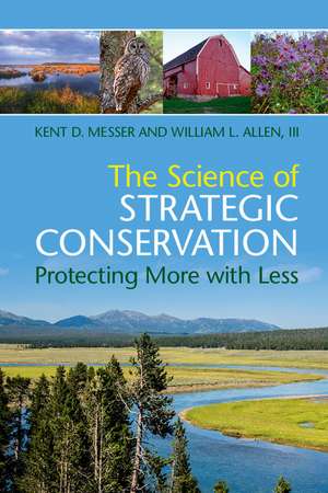 The Science of Strategic Conservation: Protecting More with Less de Kent D. Messer