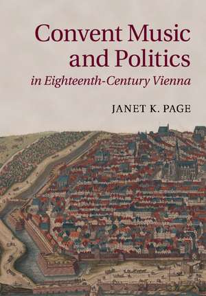 Convent Music and Politics in Eighteenth-Century Vienna de Janet K. Page