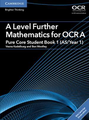 A Level Further Mathematics for OCR Pure Core Student Book 1 (AS/Year 1) with Digital Access (2 Years) de Vesna Kadelburg