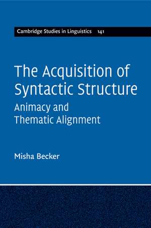 The Acquisition of Syntactic Structure: Animacy and Thematic Alignment de Misha Becker