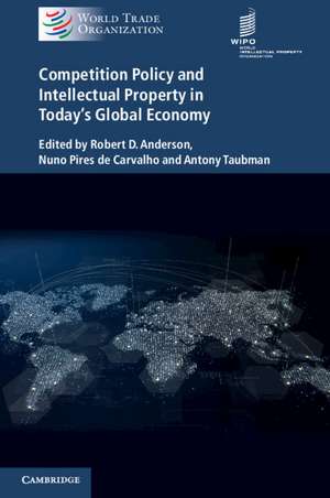 Competition Policy and Intellectual Property in Today's Global Economy de Robert D. Anderson