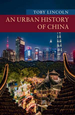 An Urban History of China de Toby Lincoln