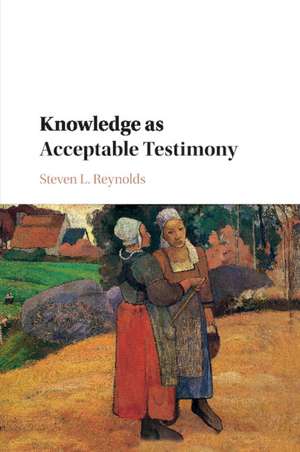 Knowledge as Acceptable Testimony de Steven L. Reynolds