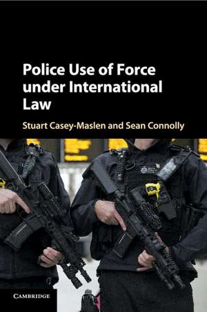 Police Use of Force under International Law de Stuart Casey-Maslen